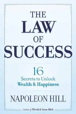 Legea succesului: 16 secrete pentru a debloca bogăția și fericirea - The Law of Success: 16 Secrets to Unlock Wealth and Happiness