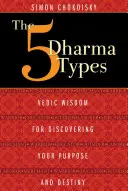 Cele 5 tipuri de Dharma: Înțelepciune vedică pentru a-ți descoperi scopul și destinul - The 5 Dharma Types: Vedic Wisdom for Discovering Your Purpose and Destiny