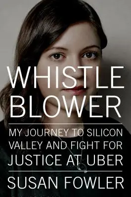 Whistleblower - Călătoria mea în Silicon Valley și lupta pentru justiție la Uber - Whistleblower - My Journey to Silicon Valley and Fight for Justice at Uber