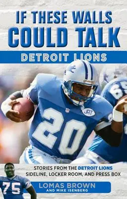 Dacă aceste ziduri ar putea vorbi: Detroit Lions: Povești de pe marginea terenului, din vestiar și din boxa presei Detroit Lions - If These Walls Could Talk: Detroit Lions: Stories from the Detroit Lions Sideline, Locker Room, and Press Box