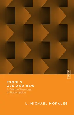 Exodul vechi și nou: O teologie biblică a răscumpărării - Exodus Old and New: A Biblical Theology of Redemption