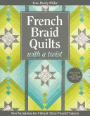 French Braid Quilts with a Twist: Noi variații pentru proiecte vibrante cu benzi piecate - French Braid Quilts with a Twist: New Variations for Vibrant Strip-Pieced Projects