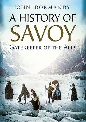 O istorie a Savoiei: Portarul Alpilor - A History of Savoy: Gatekeeper of the Alps