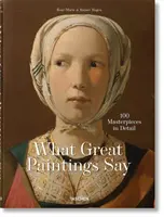 Ce spun marile picturi. 100 de capodopere în detaliu - What Great Paintings Say. 100 Masterpieces in Detail