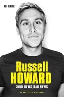 Russell Howard: Vești bune, vești rele: Biografia - Russell Howard: The Good News, Bad News: The Biography