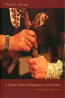 Un Codex Xicana al schimbării conștiinței: Scrieri, 2000-2010 - A Xicana Codex of Changing Consciousness: Writings, 2000-2010