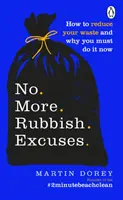 No More Rubbish Excuses - Cum să vă reduceți deșeurile și de ce trebuie să o faceți acum - No More Rubbish Excuses - How to reduce your waste and why you must do it now
