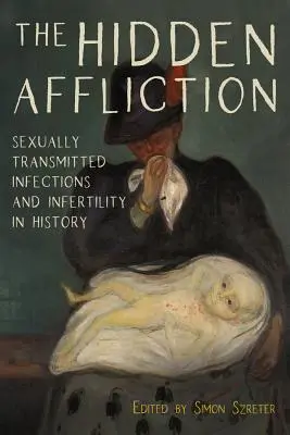 Afecțiunea ascunsă: Infecțiile cu transmitere sexuală și infertilitatea în istorie - The Hidden Affliction: Sexually Transmitted Infections and Infertility in History