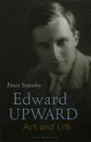 Edward Upward: Artă și viață - Edward Upward: Art and Life