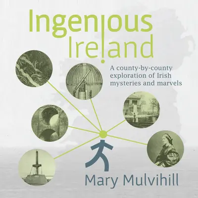Irlanda ingenioasă: O explorare județ cu județ a misterelor și minunilor irlandeze - Ingenious Ireland: A County-By-County Exploration of Irish Mysteries and Marvels