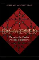 Simetrie neînfricată: Expunerea modelelor ascunse ale numerelor - Ediție nouă - Fearless Symmetry: Exposing the Hidden Patterns of Numbers - New Edition