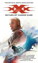 xXx - Întoarcerea lui Xander Cage - Novelizarea oficială a filmului - xXx - Return of Xander Cage - The Official Movie Novelization