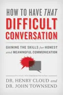 Cum să ai acea conversație dificilă: Dobândirea abilităților pentru o comunicare sinceră și plină de sens - How to Have That Difficult Conversation: Gaining the Skills for Honest and Meaningful Communication