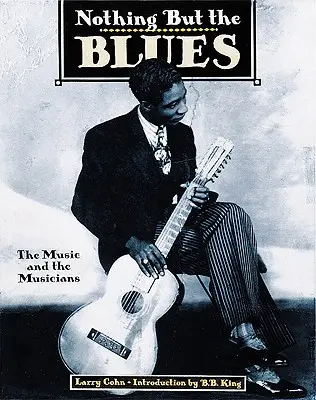 Nothing But the Blues: The Music and the Musicians (Muzica și muzicienii) - Nothing But the Blues: The Music and the Musicians