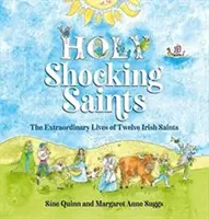 Sfinți șocanți - Viețile extraordinare a doisprezece sfinți irlandezi - Holy Shocking Saints - The Extraordinary Lives of Twelve Irish Saints