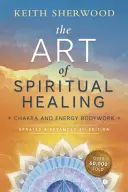 Arta vindecării spirituale: Chakra și lucrul corporal energetic - The Art of Spiritual Healing: Chakra and Energy Bodywork