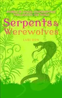 Șerpi și vârcolaci - Povești despre animale schimbătoare de formă din întreaga lume - Serpents and Werewolves - Tales of Animal Shape-shifters from Around the World
