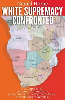 Supremația albă confruntată: Imperialismul și anticomunismul american vs. eliberarea Africii de Sud, de la Rhodes la Mandela - White Supremacy Confronted: U.S. Imperialism and Anti-Communisim vs. the Liberation of Southern Africa, from Rhodes to Mandela