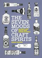 Seven Moods of Craft Spirits - 350 de mari băuturi spirtoase artizanale din întreaga lume - Seven Moods of Craft Spirits - 350 Great Craft Spirits from Around the World