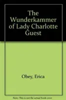 Wunderkammer-ul lui Lady Charlotte Guest - The Wunderkammer of Lady Charlotte Guest