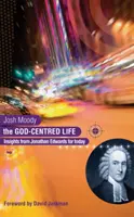 Viața centrată pe Dumnezeu: Perspective de la Jonathan Edwards pentru astăzi - The God-Centred Life: Insights from Jonathan Edwards for Today
