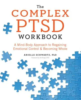Cartea de lucru PTSD complex: O abordare minte-corp pentru redobândirea controlului emoțional și pentru a deveni întreg - The Complex PTSD Workbook: A Mind-Body Approach to Regaining Emotional Control and Becoming Whole