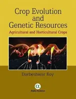 Evoluția culturilor și resursele genetice: Culturi agricole și horticole - Crop Evolution and Genetic Resources: Agricultural and Horticultural Crops