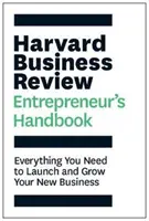 Harvard Business Review Entrepreneur's Handbook - Tot ce ai nevoie pentru a-ți lansa și dezvolta noua afacere - Harvard Business Review Entrepreneur's Handbook - Everything You Need to Launch and Grow Your New Business