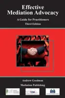Apărarea eficientă prin mediere - Ghid pentru practicieni (Effective Mediation Advocacy - A Guide for Practitioners) - Effective Mediation Advocacy - A Guide for Practitioners