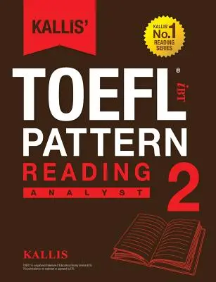 Kallis' TOEFL iBT Pattern Reading 2: Analyst (College Test Prep 2016 + Carte ghid de studiu + Test de practică + Dezvoltarea abilităților - TOEFL iBT 2016) - Kallis' TOEFL iBT Pattern Reading 2: Analyst (College Test Prep 2016 + Study Guide Book + Practice Test + Skill Building - TOEFL iBT 2016)