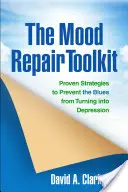 The Mood Repair Toolkit: Proven Strategies to Prevent the Blues from Turning Into Depression (Strategii dovedite pentru a preveni transformarea tristeții în depresie) - The Mood Repair Toolkit: Proven Strategies to Prevent the Blues from Turning Into Depression