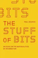 The Stuff of Bits: Un eseu despre materialitatea informației (An Essay on the Materialities of Information) - The Stuff of Bits: An Essay on the Materialities of Information