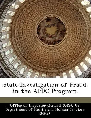 State Investigation of Fraud in the Afdc Program (Office of Inspector General (Oig))