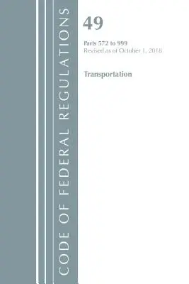 Code of Federal Regulations, Title 49 Transportation 572-999, Revizuit începând cu 1 octombrie 2018 (Oficiul Registrului Federal (U S )) - Code of Federal Regulations, Title 49 Transportation 572-999, Revised as of October 1, 2018 (Office of the Federal Register (U S ))