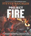 Project Fire: Tehnici de ultimă oră și rețete incitante de la Caveman Porterhouse la Salt Slab Brownie s'Mores - Project Fire: Cutting-Edge Techniques and Sizzling Recipes from the Caveman Porterhouse to Salt Slab Brownie s'Mores
