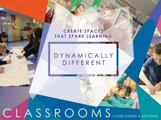 Săli de clasă dinamic diferite: Creați spații care stimulează învățarea - Dynamically Different Classrooms: Create Spaces That Spark Learning