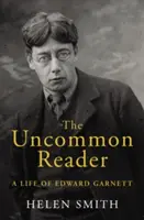 Un cititor neobișnuit - O viață a lui Edward Garnett - Uncommon Reader - A Life of Edward Garnett