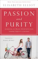 Pasiune și puritate: Învățând să-ți aduci viața amoroasă sub controlul lui Hristos - Passion and Purity: Learning to Bring Your Love Life Under Christ's Control