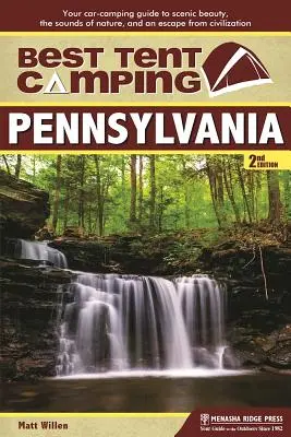 Best Tent Camping: Pennsylvania: Ghidul dvs. de campare cu mașina pentru frumusețea peisajului, sunetele naturii și o evadare din civilizație - Best Tent Camping: Pennsylvania: Your Car-Camping Guide to Scenic Beauty, the Sounds of Nature, and an Escape from Civilization