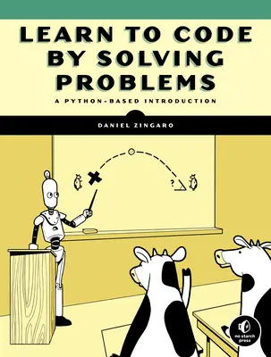 Învățați să codificați prin rezolvarea problemelor: A Python Programming Primer - Learn to Code by Solving Problems: A Python Programming Primer
