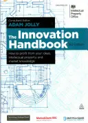 Manualul inovației: Cum să profiți de ideile, proprietatea intelectuală și cunoștințele tale de piață - The Innovation Handbook: How to Profit from Your Ideas, Intellectual Property and Market Knowledge