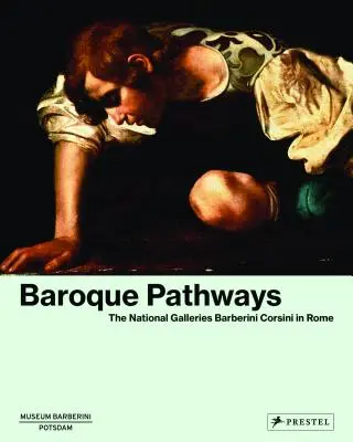 Căile barocului: Galeriile naționale Barberini Corsini din Roma - Baroque Pathways: The National Galleries Barberini Corsini in Rome