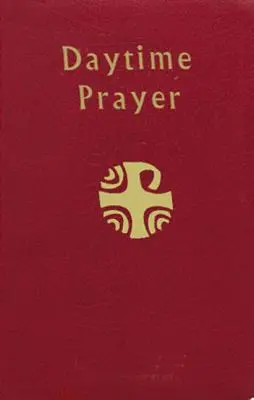 Rugăciunea din timpul zilei: Liturghia orelor - Daytime Prayer: The Liturgy of the Hours