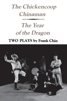 The Chickencoop Chinaman și The Year of the Dragon: Două piese de teatru - The Chickencoop Chinaman and The Year of the Dragon: Two Plays