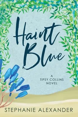 Haint Blue: Un roman Tipsy Collins - Haint Blue: A Tipsy Collins Novel