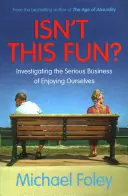 Isn't This Fun? - Investigarea chestiunii serioase de a ne bucura de noi înșine - Isn't This Fun? - Investigating the Serious Business of Enjoying Ourselves