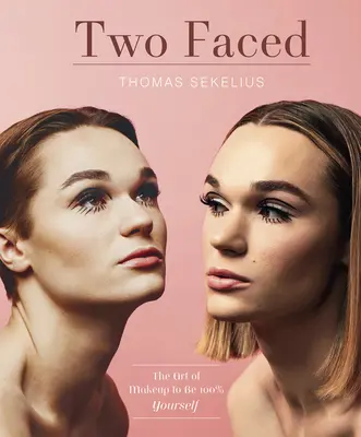 Two Faced: Arta machiajului pentru a fi 100% tu însuți - Two Faced: The Art of Makeup to Be 100% Yourself