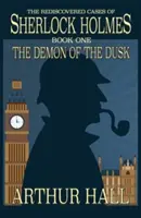 The Demon of the Dusk: Cazurile redescoperite ale lui Sherlock Holmes Cartea 1 - The Demon of the Dusk: The rediscovered cases of Sherlock Holmes Book 1