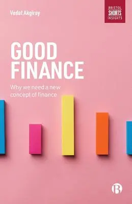 Finanțe bune: De ce avem nevoie de un nou concept de finanțe - Good Finance: Why We Need a New Concept of Finance