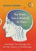 Creierul are o minte proprie: Atașamentul, neurobiologia și noua știință a psihoterapiei - The Brain Has a Mind of Its Own: Attachment, Neurobiology, and the New Science of Psychotherapy